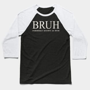 Funny Mother's Day Bruh: Formerly Known As Mom Baseball T-Shirt